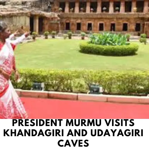 President Murmu Visits Khandagiri and Udayagiri Caves