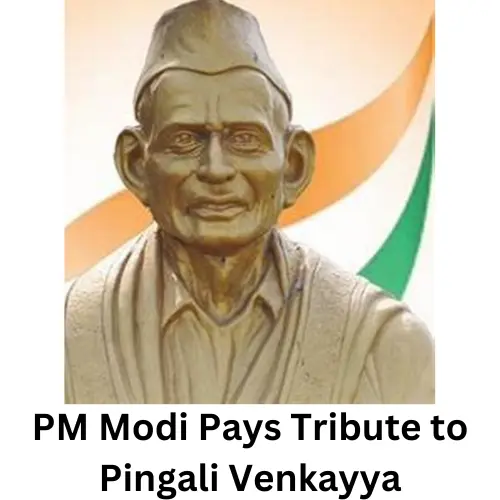 PM Modi Pays Tribute to Pingali Venkayya